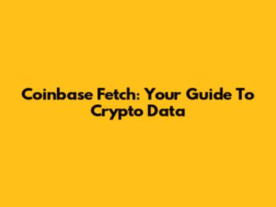 Coinbase Fetch: Your Guide To Crypto Data