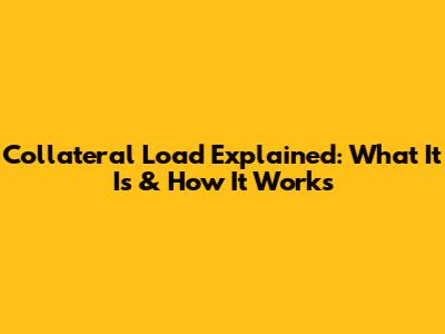 Collateral Load Explained: What It Is & How It Works