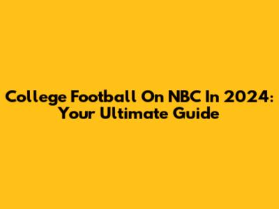 College Football On NBC In 2024: Your Ultimate Guide