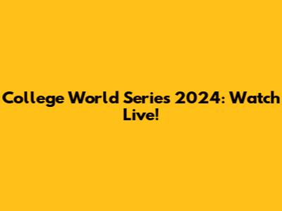 College World Series 2024: Watch Live!