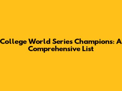College World Series Champions: A Comprehensive List
