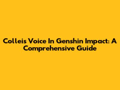 Collei's Voice In Genshin Impact: A Comprehensive Guide