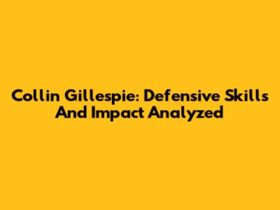 Collin Gillespie: Defensive Skills And Impact Analyzed