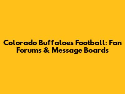 Colorado Buffaloes Football: Fan Forums & Message Boards