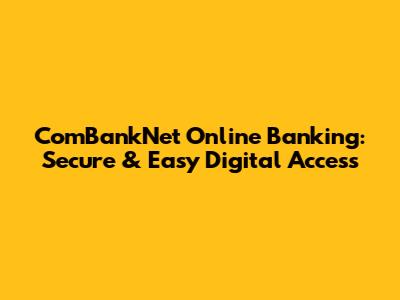ComBankNet Online Banking: Secure & Easy Digital Access