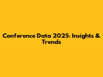 Conference Data 2025: Insights & Trends