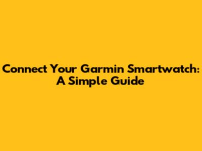 Connect Your Garmin Smartwatch: A Simple Guide