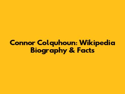 Connor Colquhoun: Wikipedia Biography & Facts