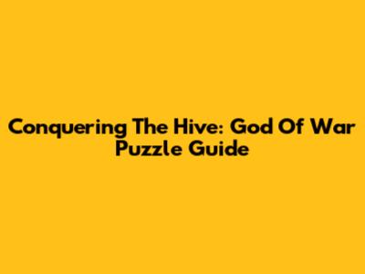 Conquering The Hive: God Of War Puzzle Guide