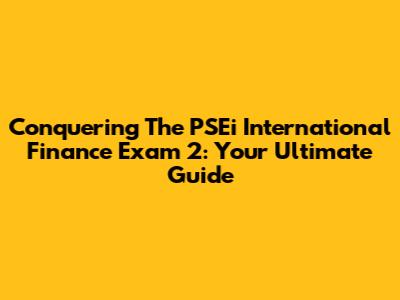 Conquering The PSEi International Finance Exam 2: Your Ultimate Guide