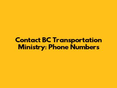 Contact BC Transportation Ministry: Phone Numbers