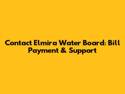 Contact Elmira Water Board: Bill Payment & Support