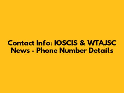 Contact Info: IOSCIS & WTAJSC News - Phone Number Details
