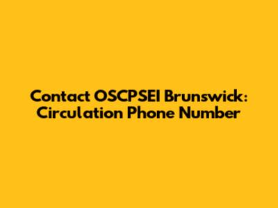 Contact OSCPSEI Brunswick: Circulation Phone Number