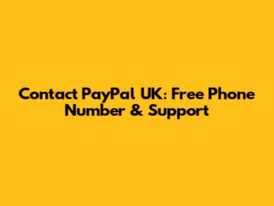 Contact PayPal UK: Free Phone Number & Support
