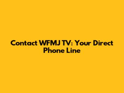 Contact WFMJ TV: Your Direct Phone Line