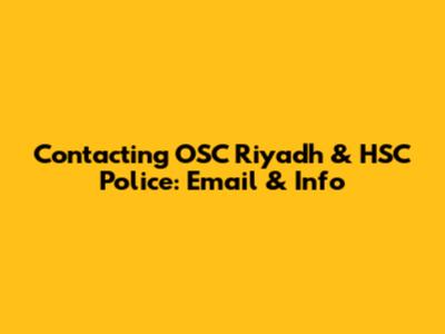 Contacting OSC Riyadh & HSC Police: Email & Info