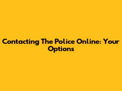 Contacting The Police Online: Your Options