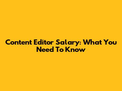 Content Editor Salary: What You Need To Know