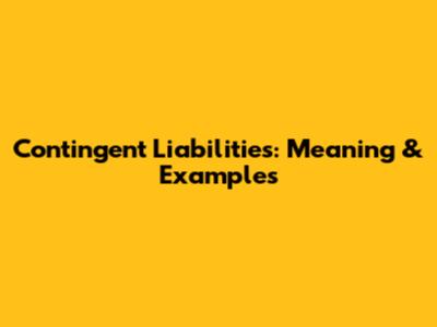 Contingent Liabilities: Meaning & Examples