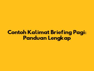 Contoh Kalimat Briefing Pagi: Panduan Lengkap