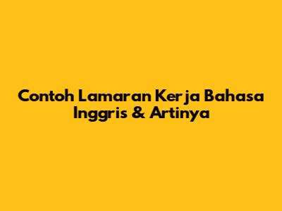 Contoh Lamaran Kerja Bahasa Inggris & Artinya