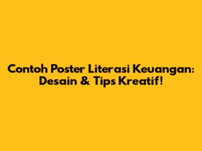 Contoh Poster Literasi Keuangan: Desain & Tips Kreatif!