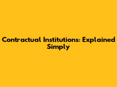 Contractual Institutions: Explained Simply