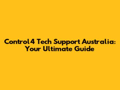 Control4 Tech Support Australia: Your Ultimate Guide