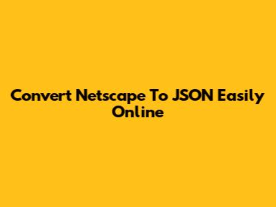 Convert Netscape To JSON Easily Online