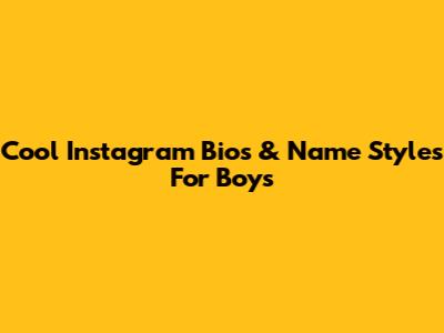 Cool Instagram Bios & Name Styles For Boys