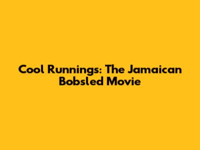 Cool Runnings: The Jamaican Bobsled Movie