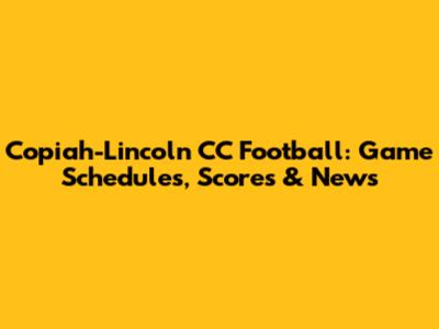 Copiah-Lincoln CC Football: Game Schedules, Scores & News