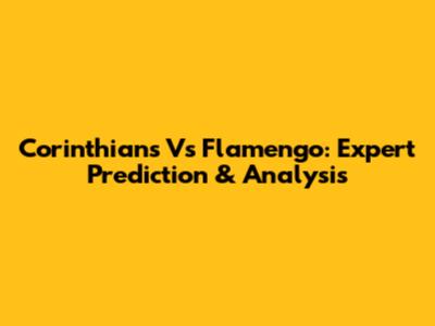 Corinthians Vs Flamengo: Expert Prediction & Analysis