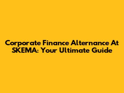 Corporate Finance Alternance At SKEMA: Your Ultimate Guide