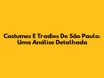 Costumes E Tradies De São Paulo: Uma Análise Detalhada