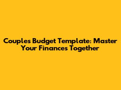 Couple's Budget Template: Master Your Finances Together