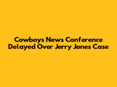 Cowboys News Conference Delayed Over Jerry Jones Case