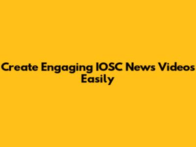 Create Engaging IOSC News Videos Easily