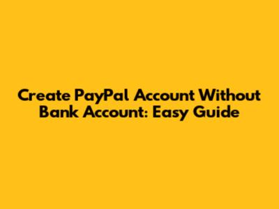 Create PayPal Account Without Bank Account: Easy Guide