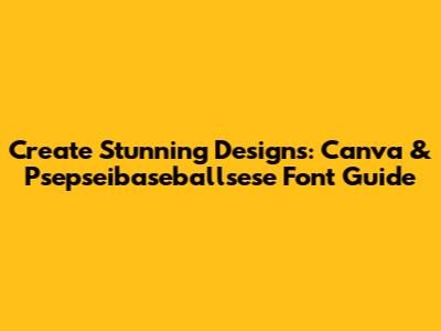 Create Stunning Designs: Canva & Psepseibaseballsese Font Guide