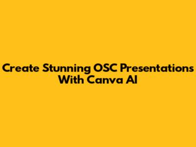 Create Stunning OSC Presentations With Canva AI