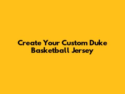 Create Your Custom Duke Basketball Jersey