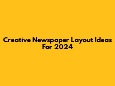 Creative Newspaper Layout Ideas For 2024