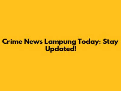 Crime News Lampung Today: Stay Updated!