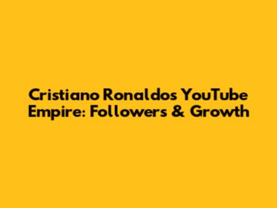 Cristiano Ronaldo's YouTube Empire: Followers & Growth