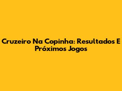 Cruzeiro Na Copinha: Resultados E Próximos Jogos