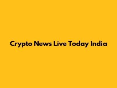 Crypto News Live Today India
