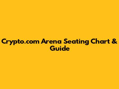 Crypto.com Arena Seating Chart & Guide