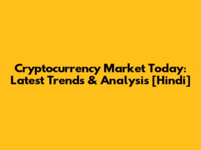 Cryptocurrency Market Today: Latest Trends & Analysis [Hindi]